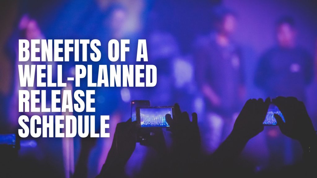benefits of a well planned release schedule